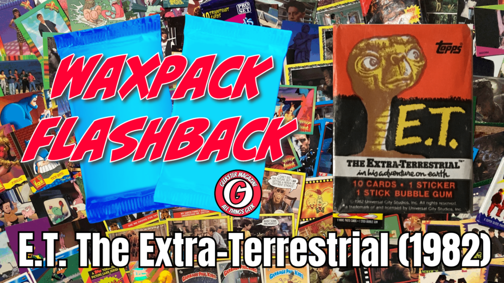 Wax Pack Flashback: E.T. The Extra Terrestrial (1982) : The Retro Network