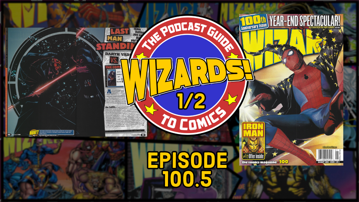 WIZARDS The Podcast Guide To Comics | Episode 100.5